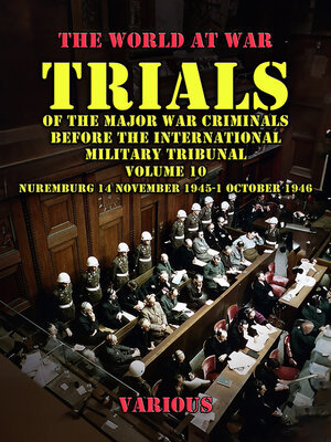 cover image of Trial of the Major War Criminals Before the International Military Tribunal, Volume 10, Nuremburg 14 November 1945-1 October 1946